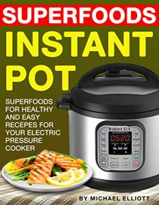 Descargar Instant Pot Superfoods (Cookbook, Healthy, Quick, Easy, Delicious, Crock Pot, Low-fat, Simple Cooking, Electric Pressure Cooker, Paleo, Quinoa, Salmon, … potato, Broccoli, Coconut) (English Edition) pdf, epub, ebook