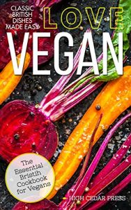 Descargar Vegan: The Essential British Cookbook for Vegans (vegan, gluten free, vegetarian, clean eating, raw diet 2) (English Edition) pdf, epub, ebook