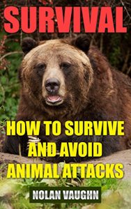 Descargar Survival: How To Survive And Avoid Animal Attacks (English Edition) pdf, epub, ebook