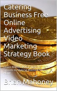 Descargar Catering Business   Free Online Advertising  Video Marketing Strategy  Book: Learn Million Dollar Website Traffic Secrets to Making Massive Money Now! (English Edition) pdf, epub, ebook