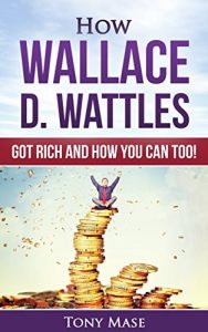 Descargar How Wallace D. Wattles Got Rich and How You Can Too! (Article) (English Edition) pdf, epub, ebook