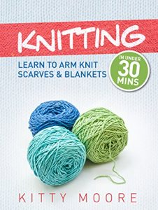Descargar Knitting (4th Edition): Learn To Arm Knit Scarves & Blankets In Under 30 Minutes! (English Edition) pdf, epub, ebook