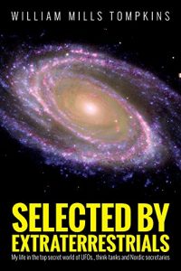 Descargar Selected by Extraterrestrials: My life in the top secret world of UFOs., think-tanks and Nordic secretaries (English Edition) pdf, epub, ebook
