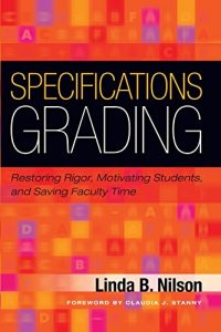 Descargar Specifications Grading: Restoring Rigor, Motivating Students, and Saving Faculty Time pdf, epub, ebook