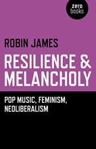 Descargar Resilience & Melancholy: Pop Music, Feminism, Neoliberalism pdf, epub, ebook