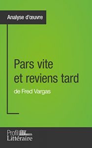Descargar Pars vite et reviens tard de Fred Vargas (Analyse approfondie): Approfondissez votre lecture des romans classiques et modernes avec Profil-Litteraire.fr (French Edition) pdf, epub, ebook