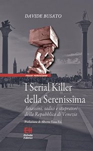 Descargar I Serial Killer della Serenissima: Assassini, sadici e stupratori della Repubblica di Venezia (Rosso veneziano) pdf, epub, ebook