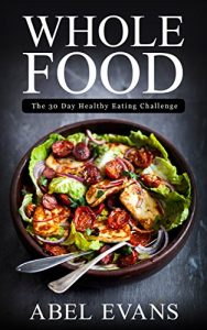Descargar Whole: The 30 Day Whole Food Diet Cookbook© (The Healthy Whole Foods Eating Challenge – 120+ Approved Recipes & One Full Month Meal Plan for Rapid Weight Loss) (English Edition) pdf, epub, ebook