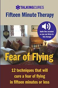 Descargar Fear of Flying – Fifteen Minute Tharapy: 12 techniques that will cure a fear of flying in fifteen minutes or less (English Edition) pdf, epub, ebook