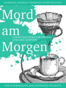 Descargar Learning German through Storytelling: Mord Am Morgen – a detective story for German language learners (includes exercises) for intermediate and advanced pdf, epub, ebook