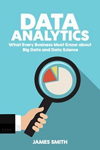 Descargar Data Analytics: What Every Business Must Know About Big Data And Data Science (Data Analytics for Business, Predictive Analysis, Big Data) (English Edition) pdf, epub, ebook
