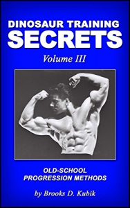 Descargar Dinosaur Training Secrets: Volume III: HOW TO USE OLD-SCHOOL PROGRESSION METHODS FOR FAST AND STEADY GAINS IN STRENGTH, MUSCLE AND POWER (English Edition) pdf, epub, ebook