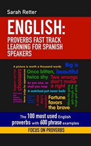 Descargar ENGLISH: PROVERBS FAST TRACK LEARNING FOR SPANISH SPEAKERS : The 100 most used English proverbs with 600 phrase examples. (English Edition) pdf, epub, ebook