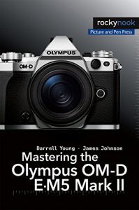 Descargar Mastering the Olympus OM-D E-M5 Mark II pdf, epub, ebook