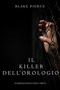 Descargar Il Killer Dell’orologio (Un Mistero di Riley Paige-Libro 4) (Italian Edition) pdf, epub, ebook