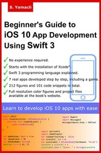 Descargar Beginner’s Guide to iOS 10 App Development Using Swift 3: Xcode, Swift and App Design Fundamentals (English Edition) pdf, epub, ebook