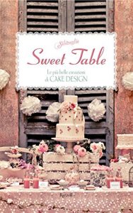 Descargar Sweet Table: Le più belle creazioni di cake design (Silovoglio) pdf, epub, ebook