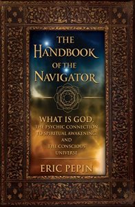 Descargar The Handbook of the Navigator: What is God, the Psychic Connection to Spiritual Awakening, and the Conscious Universe (English Edition) pdf, epub, ebook