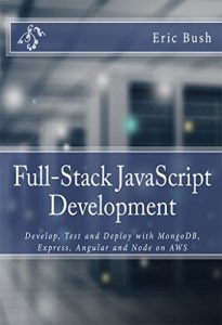 Descargar Full-Stack JavaScript Development: Develop, Test and Deploy with MongoDB, Express, Angular and Node on AWS (English Edition) pdf, epub, ebook