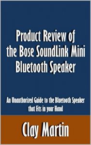 Descargar Product Review of the Bose SoundLink Mini Bluetooth Speaker: An Unauthorized Guide to the Bluetooth Speaker that Fits in your Hand [Article] (English Edition) pdf, epub, ebook