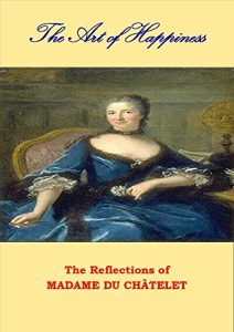 Descargar The Art of Happiness: The Reflections of Madame du Châtelet (English Edition) pdf, epub, ebook