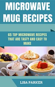 Descargar Microwave Mug Recipes: 65 Top Microwave Recipes That Are Tasty And Easy To Make (English Edition) pdf, epub, ebook