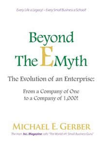 Descargar Beyond The E-Myth: The Evolution of an Enterprise: From a Company of One to a Company of 1,000! (English Edition) pdf, epub, ebook