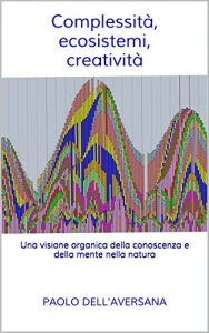 Descargar Complessità, ecosistemi, creatività: Una visione organica della conoscenza e della mente nella natura (Italian Edition) pdf, epub, ebook