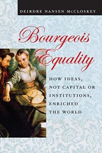 Descargar Bourgeois Equality: How Ideas, Not Capital or Institutions, Enriched the World pdf, epub, ebook