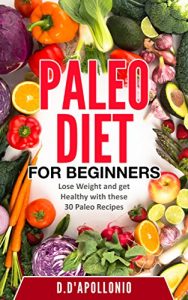 Descargar Paleo: Paleo Diet For Beginners Lose Weight And Get Healthy With These 30 Paleo Recipes (Whole Food, Paleo Recipes, Paleo Cookbook, Lifestyle, Healthy, Weight Book 1) (English Edition) pdf, epub, ebook