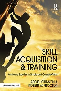 Descargar Skill Acquisition and Training: Achieving Expertise in Simple and Complex Tasks pdf, epub, ebook