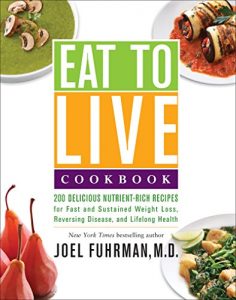 Descargar Eat to Live Cookbook: 200 Delicious Nutrient-Rich Recipes for Fast and Sustained Weight Loss, Reversing Disease, and Lifelong Health pdf, epub, ebook