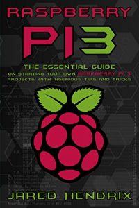Descargar Raspberry Pi: The Essential Guide On Starting Your Own Raspberry Pi 3 Projects With Ingenious Tips & Tricks! (Computer Programming, Raspberry Pi 3) (English Edition) pdf, epub, ebook
