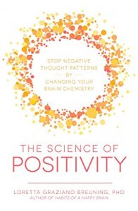 Descargar The Science of Positivity: Stop Negative Thought Patterns by Changing Your Brain Chemistry pdf, epub, ebook