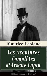 Descargar Les Aventures Complètes d’Arsène Lupin (L’édition intégrale de 23 oeuvres): Arsène Lupin, Gentleman-Cambrioleur + Arsène Lupin contre Herlock Sholmès + … Lupin + La Comtesse de Cagliostro etc. pdf, epub, ebook