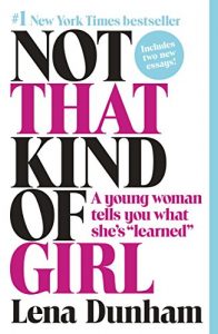 Descargar Not That Kind of Girl: A Young Woman Tells You What She’s “Learned” pdf, epub, ebook
