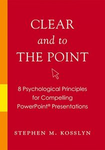 Descargar Clear and to the Point: 8 Psychological Principles for Compelling PowerPoint Presentations pdf, epub, ebook