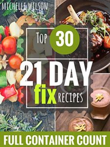 Descargar 21 DAY FIX: 30 Top 21 DAY FIX RECIPES with complete container count PREP IN 15 MIN OR LESS (21 day fix recipes, 21 day fix cookbook, 21 day fix book) (English Edition) pdf, epub, ebook