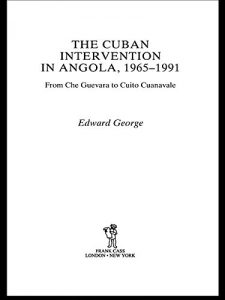 Descargar The Cuban Intervention in Angola, 1965-1991: From Che Guevara to Cuito Cuanavale (Cass Military Studies) pdf, epub, ebook