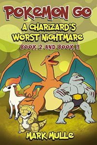 Descargar A Charizard’s Worst Nightmare, Book 2 and Book 3(An Unofficial Pokemon Go Diary Book for Kids Ages 6 – 12 (Preteen) (English Edition) pdf, epub, ebook