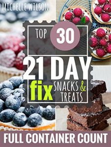 Descargar 21 DAY FIX: 30 Top 21 Day Fix SNACKS, TREATS & DESSERTS RECIPES with complete container count (21 DAY FIX, 21 DAY FIX RECIPES, 21 DAY FIX COOKBOOK) (English Edition) pdf, epub, ebook