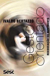 Descargar Gesto orientado: Reeducação do movimento (Método Bertazzo) pdf, epub, ebook