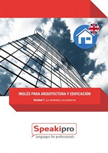 Descargar Inglés para Arquitectura y Edificación (Unidad 1): La vivienda y su entorno (Speakipro – Inglés para Arquitectura y Edificación) pdf, epub, ebook
