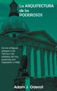 Descargar La arquitectura de los poderosos: De los antiguos griegos a los narcos y las estrellas de hoy, pasando por Napoleón y Hitler pdf, epub, ebook