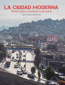 Descargar La ciudad moderna: Textos sobre arquitectura peruana pdf, epub, ebook