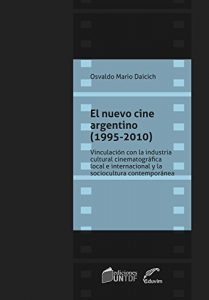 Descargar El nuevo cine argentino (1995-2010). Vinculación con la industria cinematográfica local e internacional y la sociocultura contemporánea (JQKA) pdf, epub, ebook
