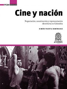 Descargar Cine y nación: Negociación, construcción y representación identitaria en Colombia (Investigación) pdf, epub, ebook