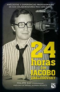 Descargar 24 horas con Jacobo Zabludovsky: Anécdotas y experiencias profesionales de sus colaboradores más cercanos. pdf, epub, ebook