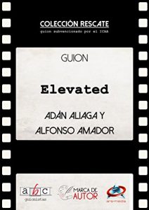 Descargar Elevated: Guion Cinematográfico (Colección Rescate – Marca de Autor) pdf, epub, ebook