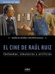Descargar El Cine de Raúl Ruiz: Fantasmas, simulacros y artificios pdf, epub, ebook